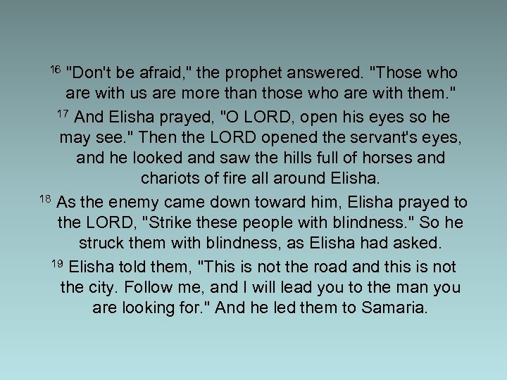  16 "Don't be afraid, " the prophet answered. "Those who are with us