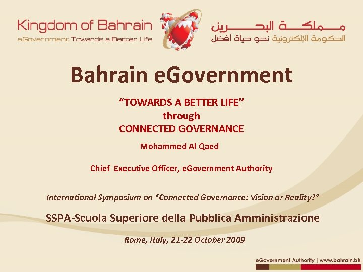 Bahrain e. Government “TOWARDS A BETTER LIFE” through CONNECTED GOVERNANCE Mohammed Al Qaed Chief