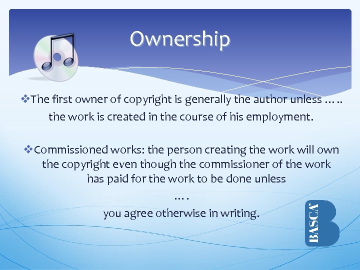 Ownership v. The first owner of copyright is generally the author unless …. .