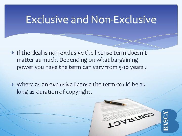 Exclusive and Non-Exclusive If the deal is non-exclusive the license term doesn’t matter as