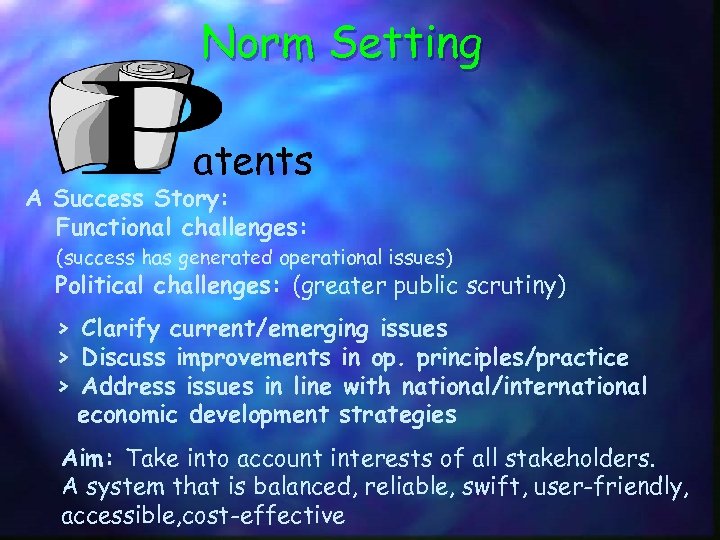 Norm Setting atents A Success Story: Functional challenges: (success has generated operational issues) Political