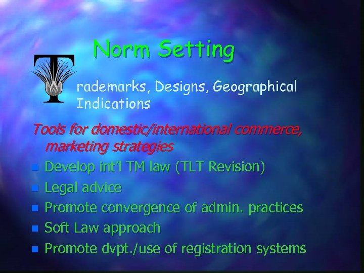Norm Setting rademarks, Designs, Geographical Indications Tools for domestic/international commerce, marketing strategies n n