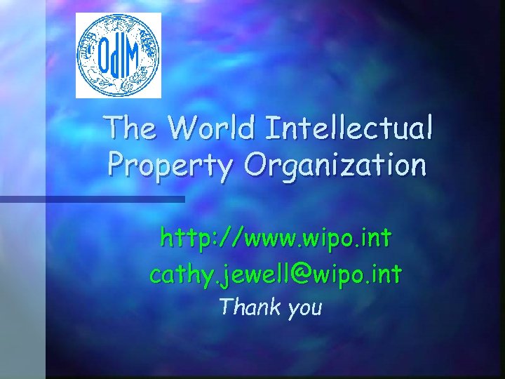 The World Intellectual Property Organization http: //www. wipo. int cathy. jewell@wipo. int Thank you