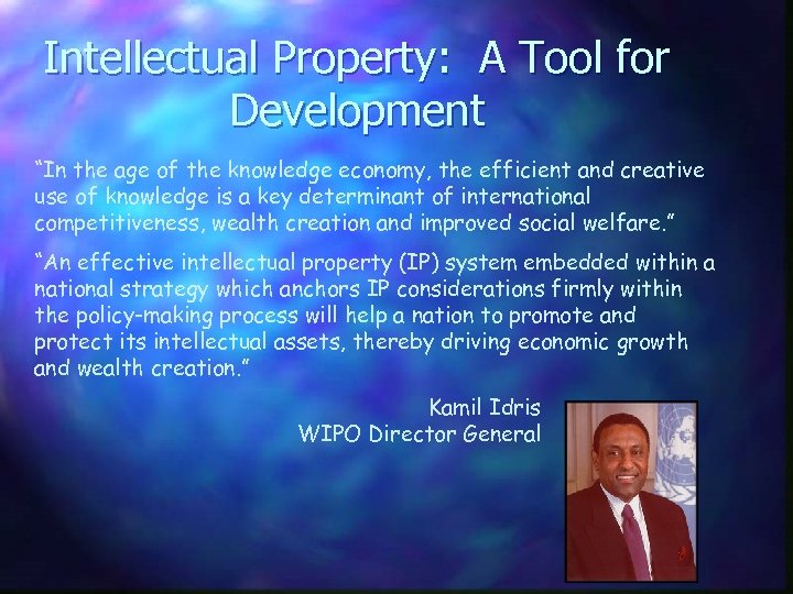 Intellectual Property: A Tool for Development “In the age of the knowledge economy, the