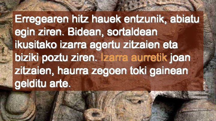 Erregearen hitz hauek entzunik, abiatu egin ziren. Bidean, sortaldean ikusitako izarra agertu zitzaien eta