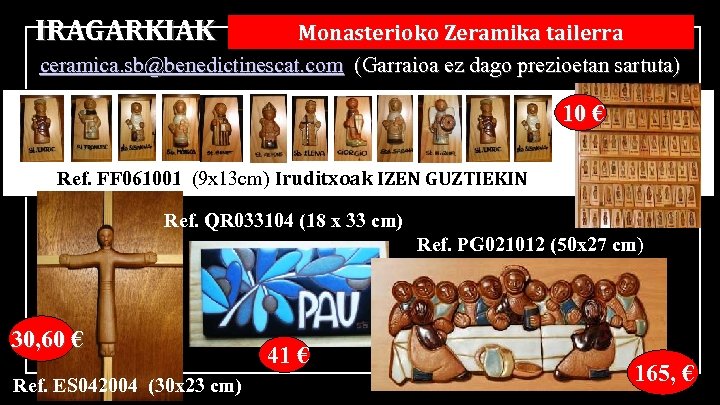 IRAGARKIAK Monasterioko Zeramika tailerra ceramica. sb@benedictinescat. com (Garraioa ez dago prezioetan sartuta) 10 €