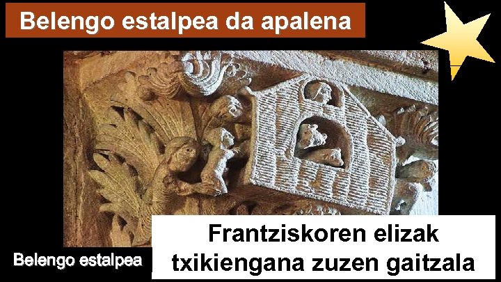 Belengo estalpea da apalena Belengo estalpea Frantziskoren elizak txikiengana zuzen gaitzala 