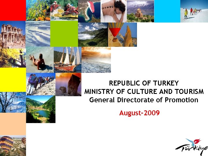 REPUBLIC OF TURKEY MINISTRY OF CULTURE AND TOURISM General Directorate of Promotion August-2009 