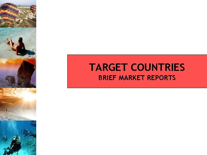 TARGET COUNTRIES BRIEF MARKET REPORTS 