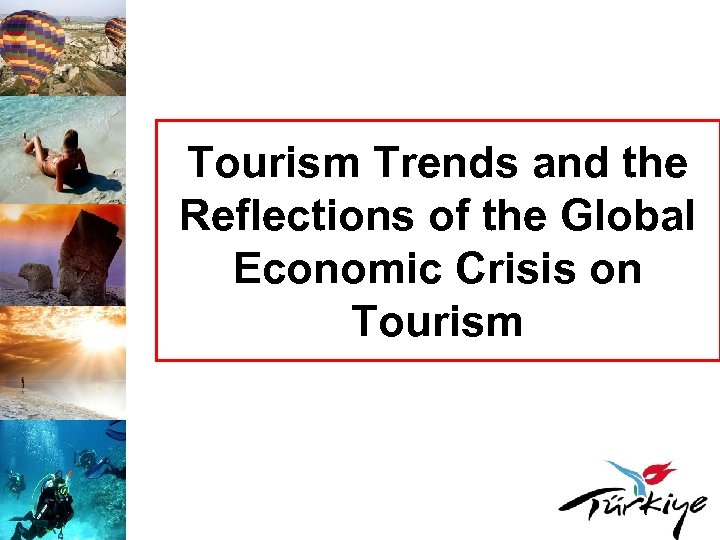 Tourism Trends and the Reflections of the Global Economic Crisis on Tourism 