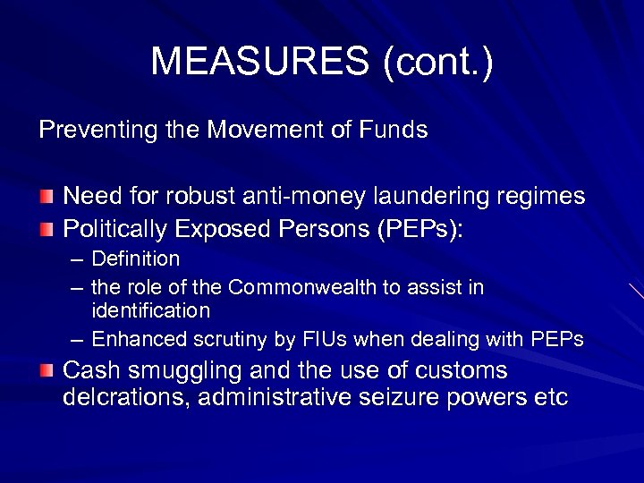 MEASURES (cont. ) Preventing the Movement of Funds Need for robust anti-money laundering regimes