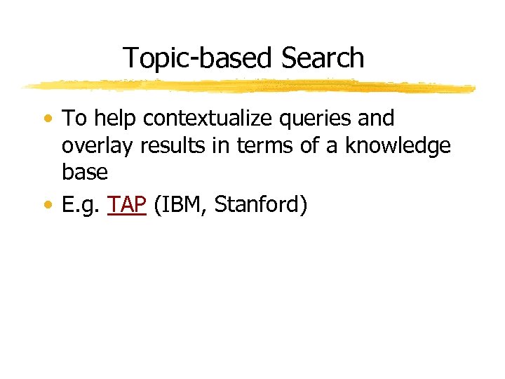 Topic-based Search • To help contextualize queries and overlay results in terms of a