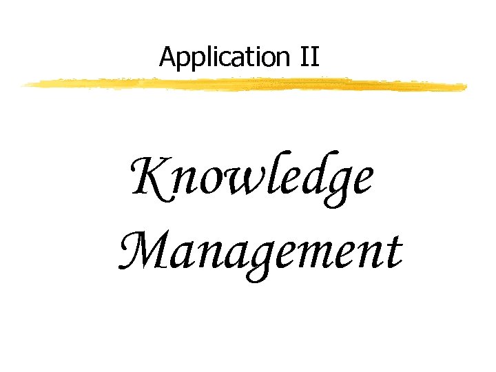 Application II Knowledge Management 