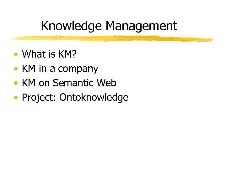Knowledge Management • • What is KM? KM in a company KM on Semantic