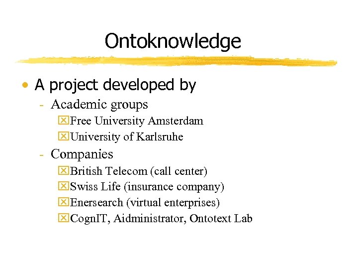 Ontoknowledge • A project developed by - Academic groups x. Free University Amsterdam x.