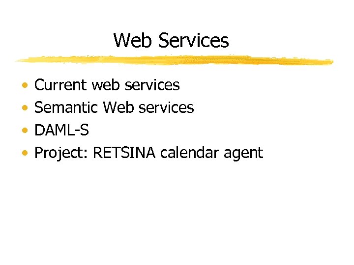 Web Services • • Current web services Semantic Web services DAML-S Project: RETSINA calendar
