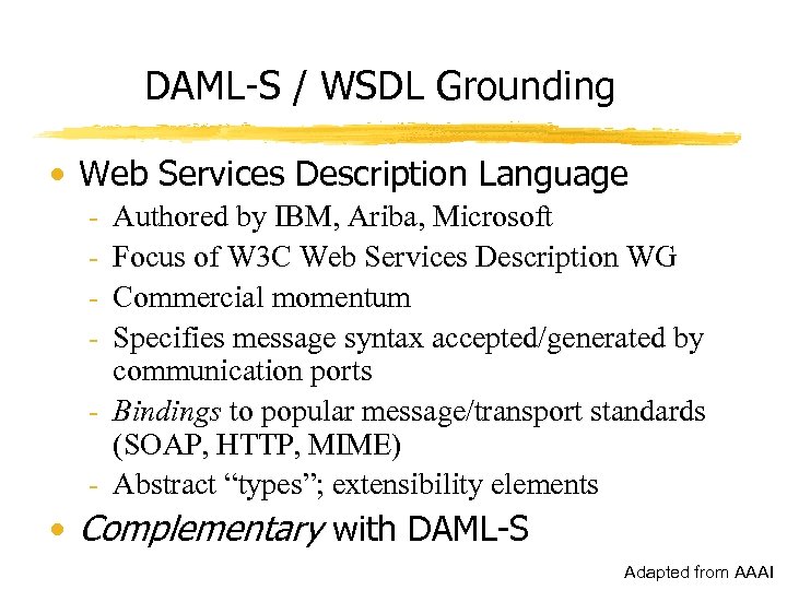 DAML-S / WSDL Grounding • Web Services Description Language - Authored by IBM, Ariba,