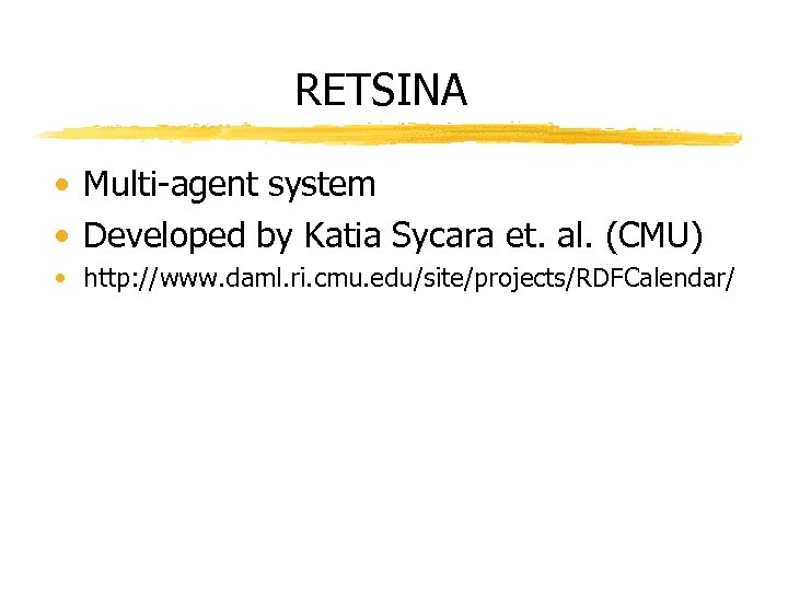 RETSINA • Multi-agent system • Developed by Katia Sycara et. al. (CMU) • http:
