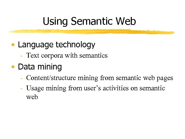 Using Semantic Web • Language technology - Text corpora with semantics • Data mining
