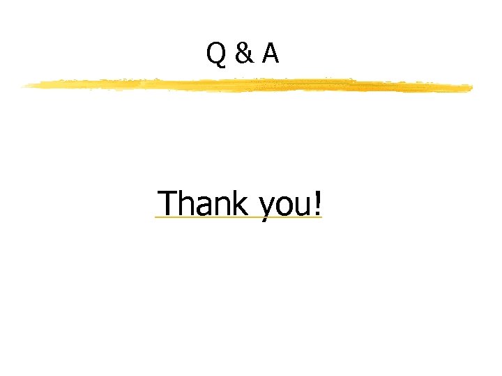 Q&A Thank you! 