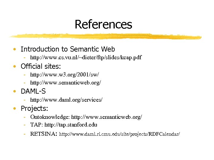 References • Introduction to Semantic Web - http: //www. cs. vu. nl/~dieter/ftp/slides/kcap. pdf •
