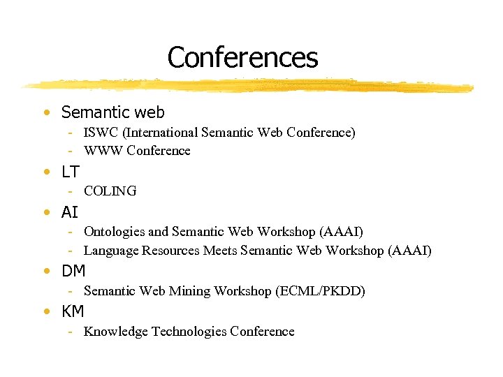 Conferences • Semantic web - ISWC (International Semantic Web Conference) - WWW Conference •