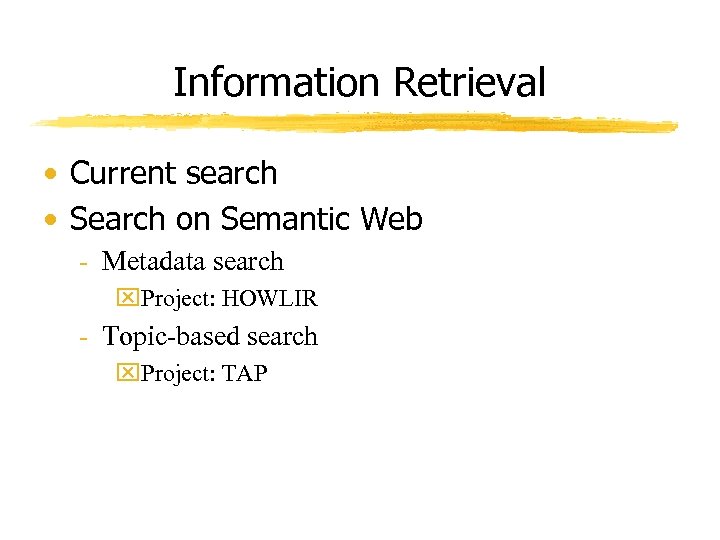 Information Retrieval • Current search • Search on Semantic Web - Metadata search x.