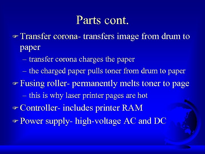 Parts cont. F Transfer corona- transfers image from drum to paper – transfer corona