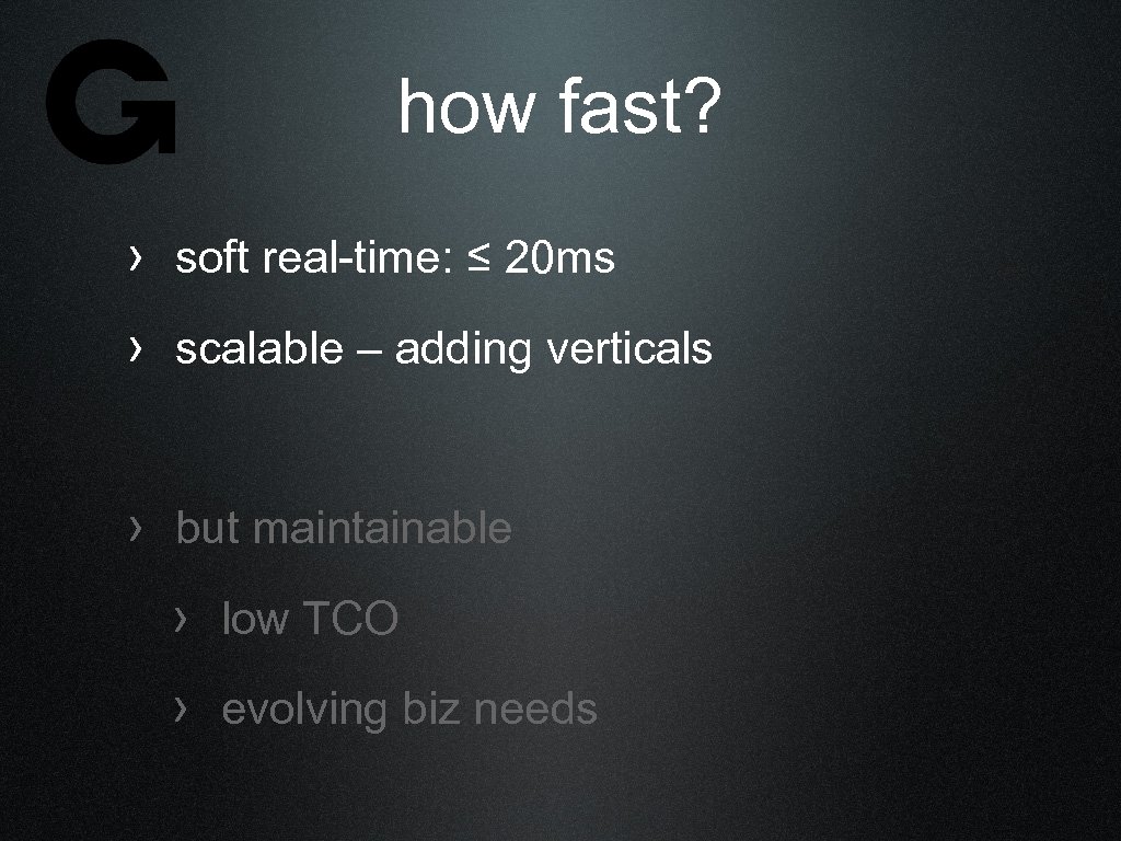 how fast? › soft real-time: ≤ 20 ms › scalable – adding verticals ›