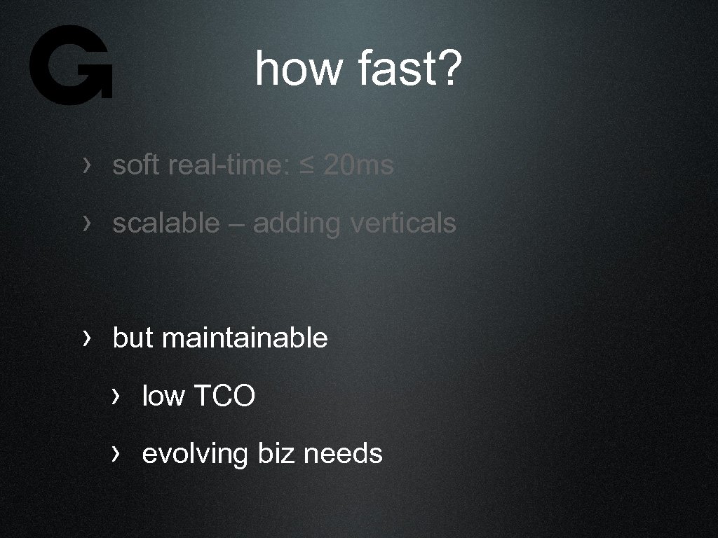how fast? › soft real-time: ≤ 20 ms › scalable – adding verticals ›