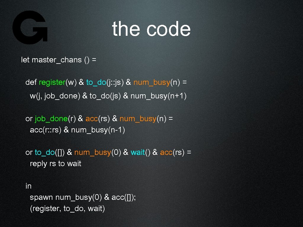 the code let master_chans () = def register(w) & to_do(j: : js) & num_busy(n)