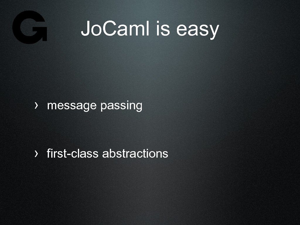 Jo. Caml is easy › message passing › first-class abstractions 