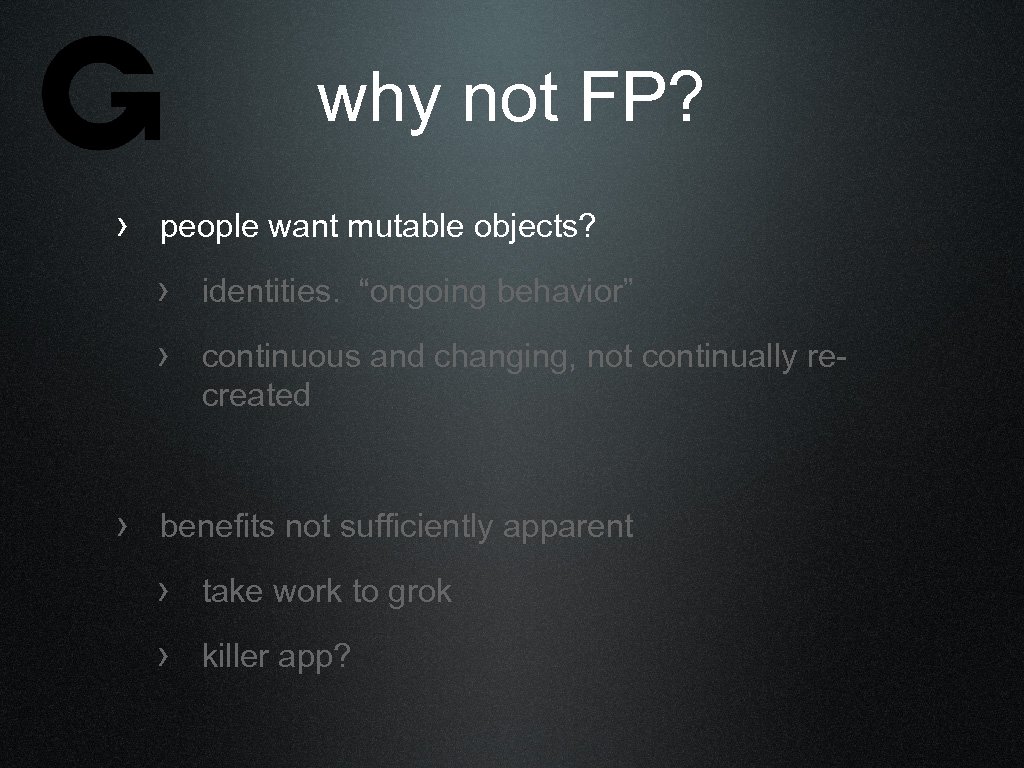 why not FP? › people want mutable objects? › identities. “ongoing behavior” › continuous