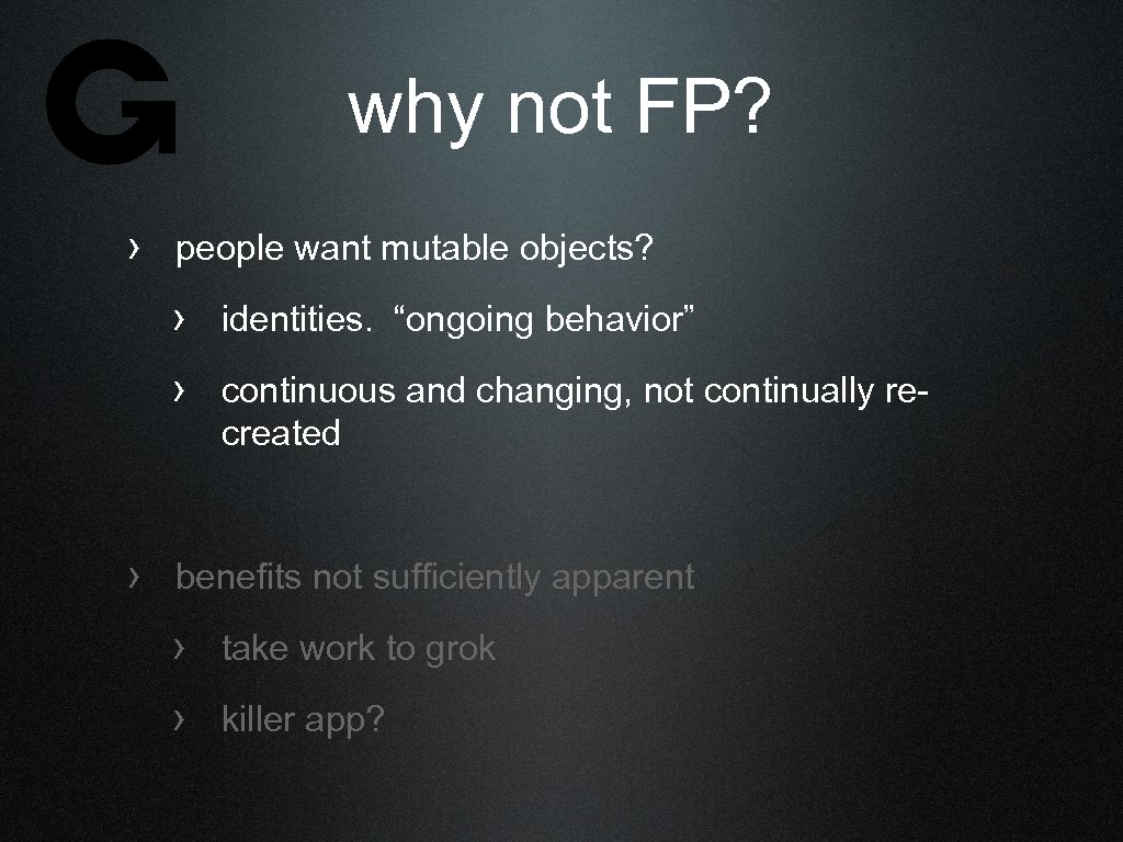 why not FP? › people want mutable objects? › identities. “ongoing behavior” › continuous