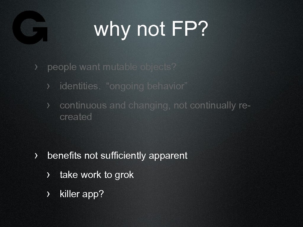 why not FP? › people want mutable objects? › identities. “ongoing behavior” › continuous