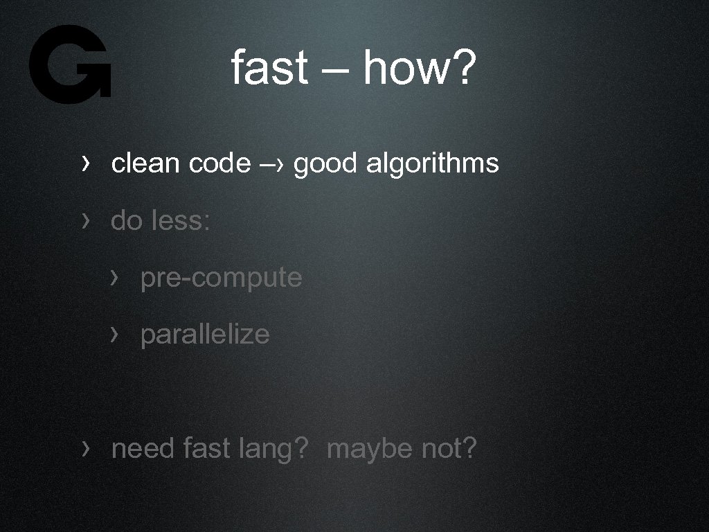 fast – how? › clean code –› good algorithms › do less: › pre-compute