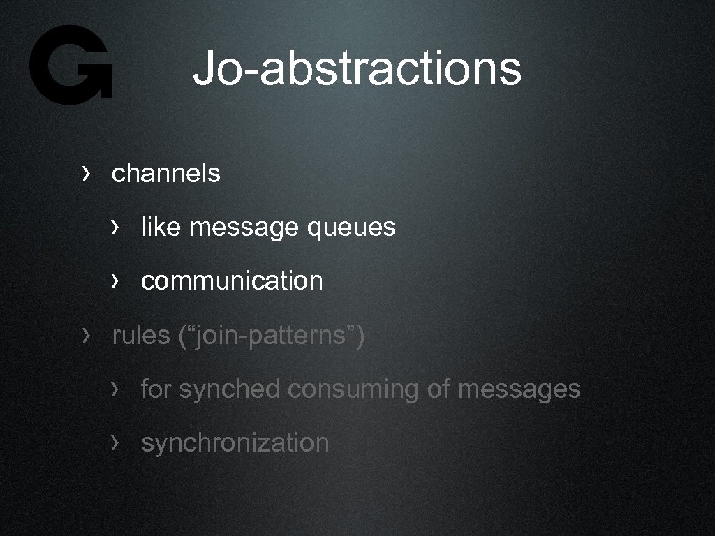 Jo-abstractions › channels › like message queues › communication › rules (“join-patterns”) › for