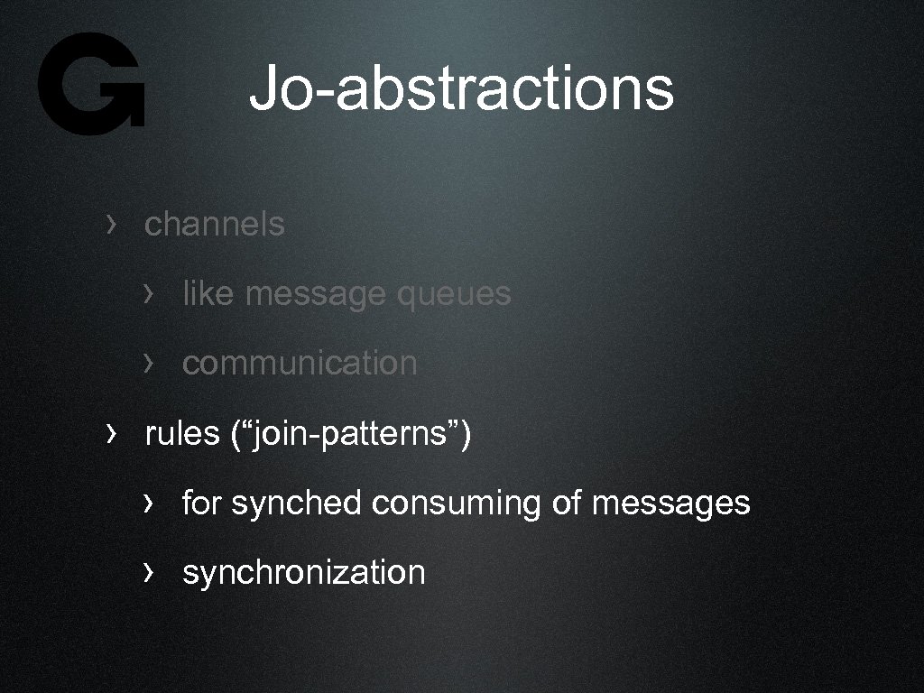 Jo-abstractions › channels › like message queues › communication › rules (“join-patterns”) › for