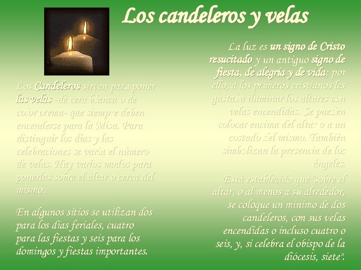 Los candeleros y velas Los Candeleros sirven para poner las velas -de cera blanca