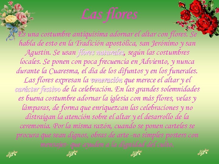 Las flores Es una costumbre antiquísima adornar el altar con flores. Se habla de