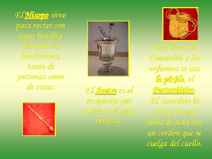 El Hisopo sirve para rociar con agua bendita durante las bendiciones, tanto de personas