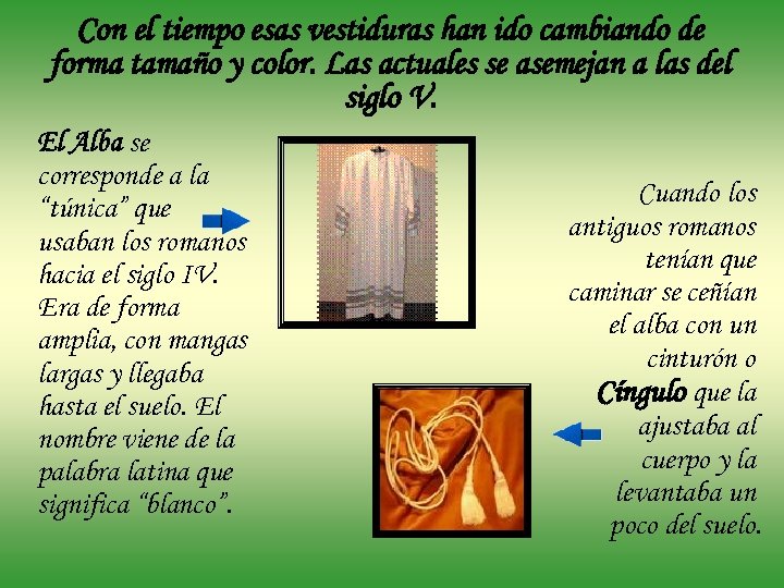 Con el tiempo esas vestiduras han ido cambiando de forma tamaño y color. Las