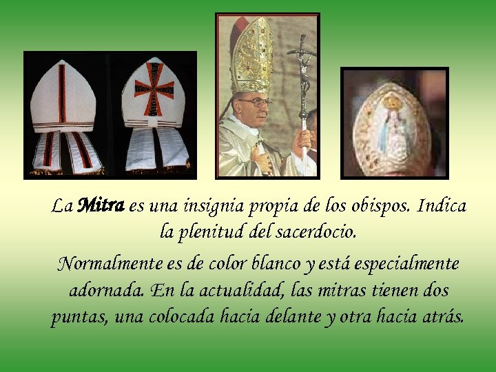 La Mitra es una insignia propia de los obispos. Indica la plenitud del sacerdocio.