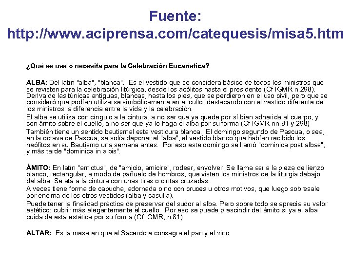 Fuente: http: //www. aciprensa. com/catequesis/misa 5. htm ¿Qué se usa o necesita para la