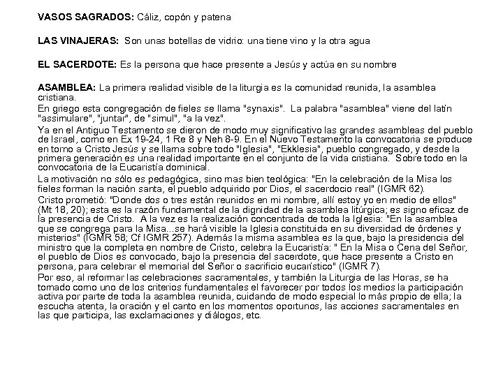 VASOS SAGRADOS: Cáliz, copón y patena LAS VINAJERAS: Son unas botellas de vidrio: una