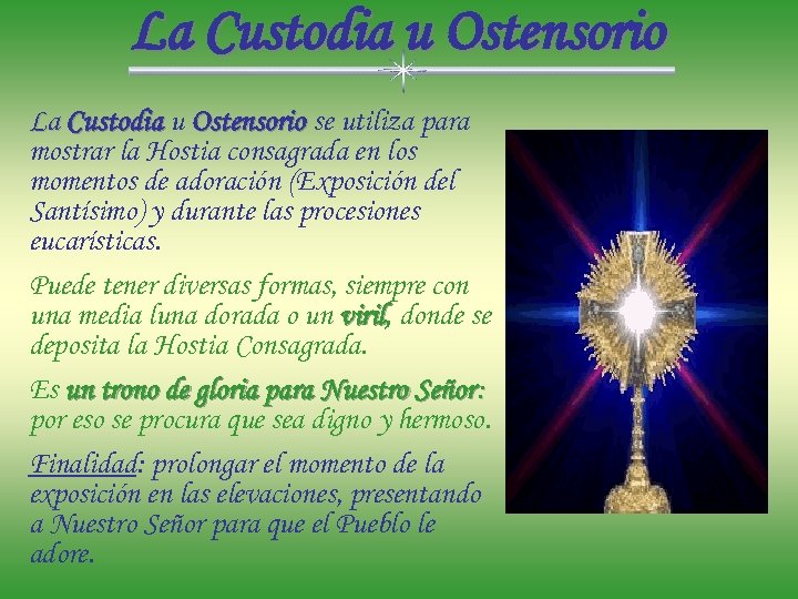 La Custodia u Ostensorio se utiliza para mostrar la Hostia consagrada en los momentos