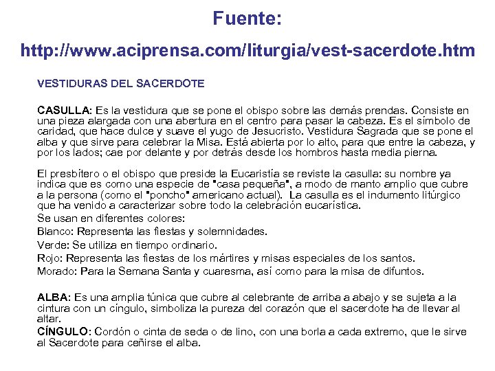 Fuente: http: //www. aciprensa. com/liturgia/vest-sacerdote. htm VESTIDURAS DEL SACERDOTE CASULLA: Es la vestidura que