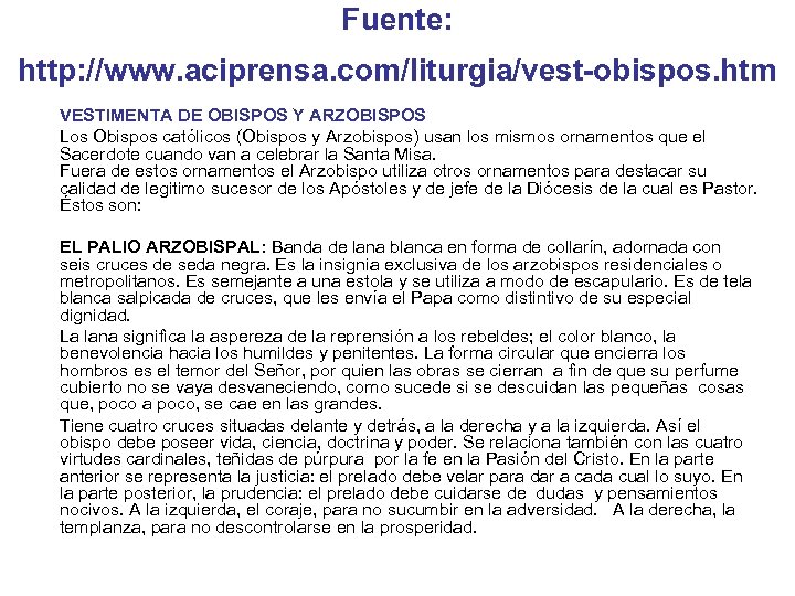 Fuente: http: //www. aciprensa. com/liturgia/vest-obispos. htm VESTIMENTA DE OBISPOS Y ARZOBISPOS Los Obispos católicos