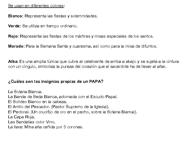 Se usan en diferentes colores: Blanco: Representa las fiestas y solemnidades. Verde: Se utiliza