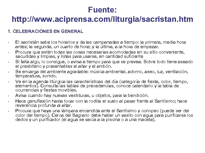 Fuente: http: //www. aciprensa. com/liturgia/sacristan. htm 1. CELEBRACIONES EN GENERAL El sacristán sabe los